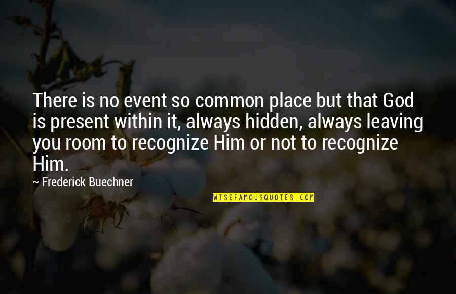 Present To Quotes By Frederick Buechner: There is no event so common place but Present To Quotes By Frederick Buechner: There is no event so common place but