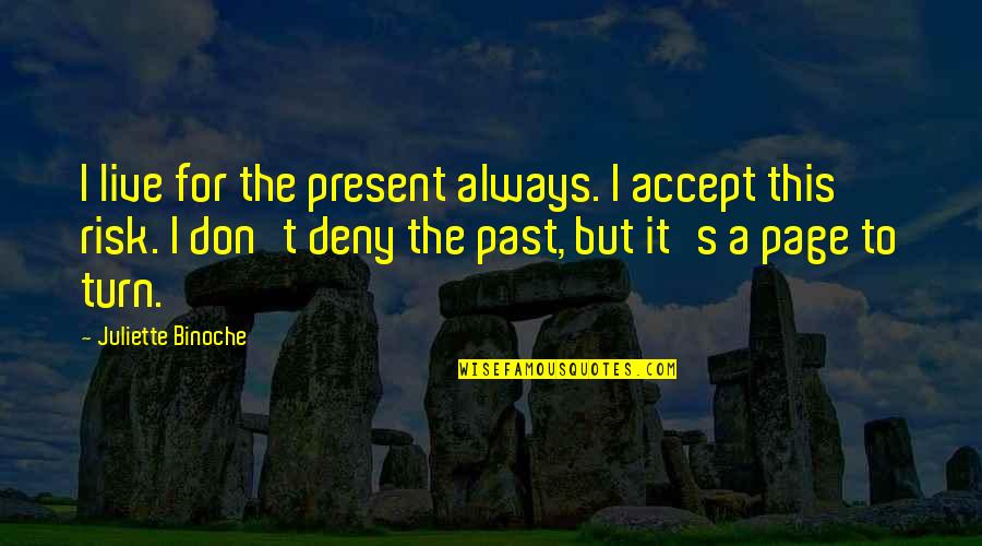 Present To Quotes By Juliette Binoche: I live for the present always. I accept Present To Quotes By Juliette Binoche: I live for the present always. I accept