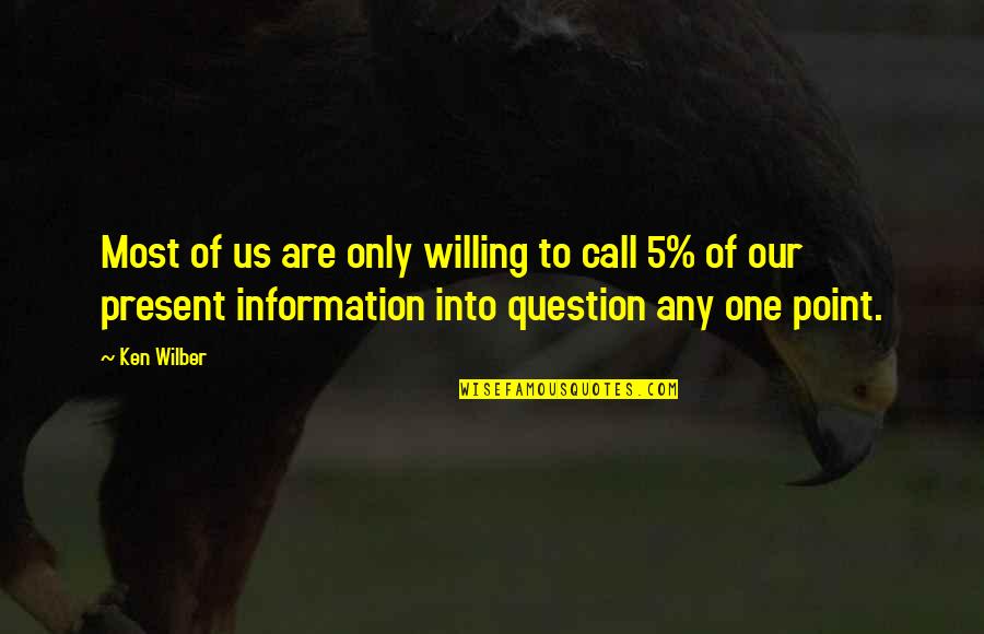 Present To Quotes By Ken Wilber: Most of us are only willing to call Present To Quotes By Ken Wilber: Most of us are only willing to call