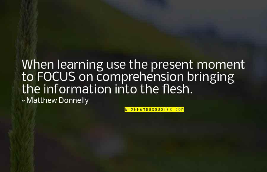Present To Quotes By Matthew Donnelly: When learning use the present moment to FOCUS Present To Quotes By Matthew Donnelly: When learning use the present moment to FOCUS