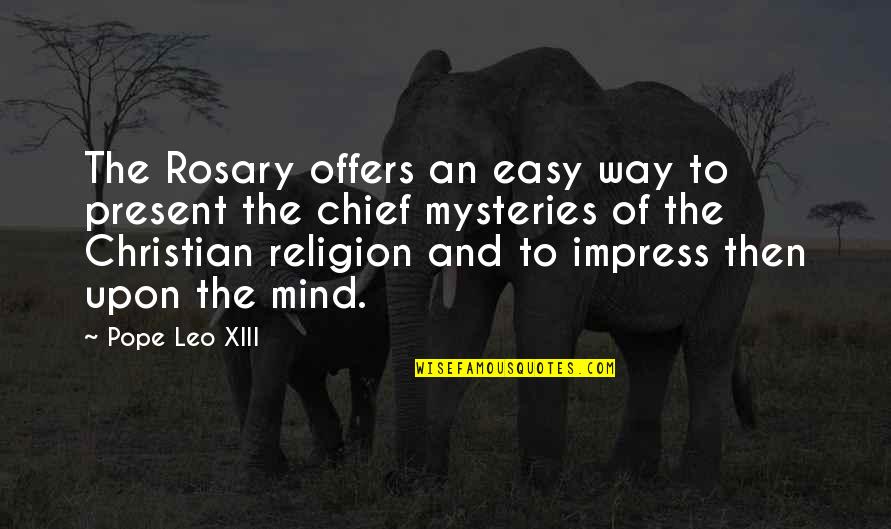 Present To Quotes By Pope Leo XIII: The Rosary offers an easy way to present Present To Quotes By Pope Leo XIII: The Rosary offers an easy way to present