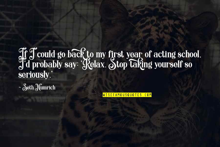 Present Yourself Well Quotes By Seth Numrich: If I could go back to my first