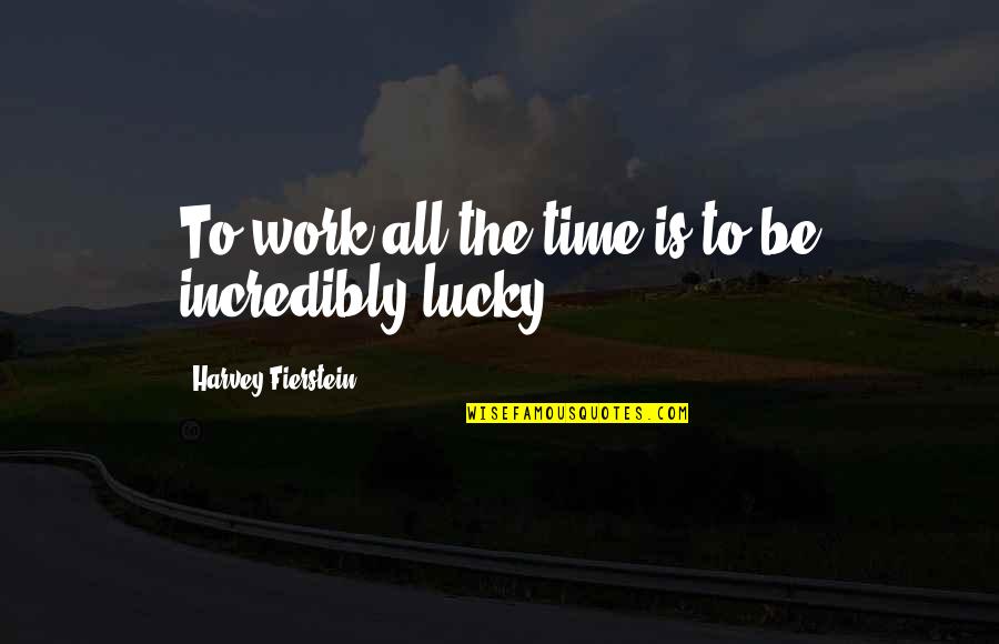 Presentaci N Gr Fica Quotes By Harvey Fierstein: To work all the time is to be Presentaci N Gr Fica Quotes By Harvey Fierstein: To work all the time is to be