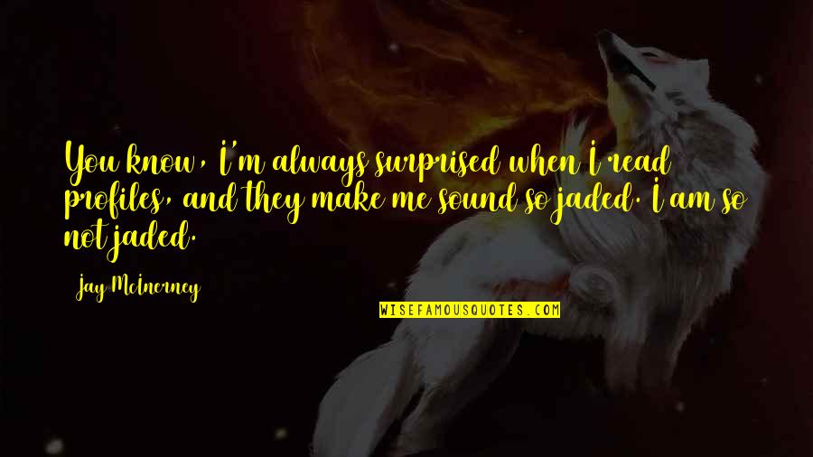 Presentaci N Gr Fica Quotes By Jay McInerney: You know, I'm always surprised when I read Presentaci N Gr Fica Quotes By Jay McInerney: You know, I'm always surprised when I read