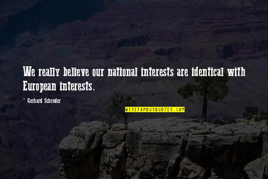 Presentacion Personal En Quotes By Gerhard Schroder: We really believe our national interests are identical