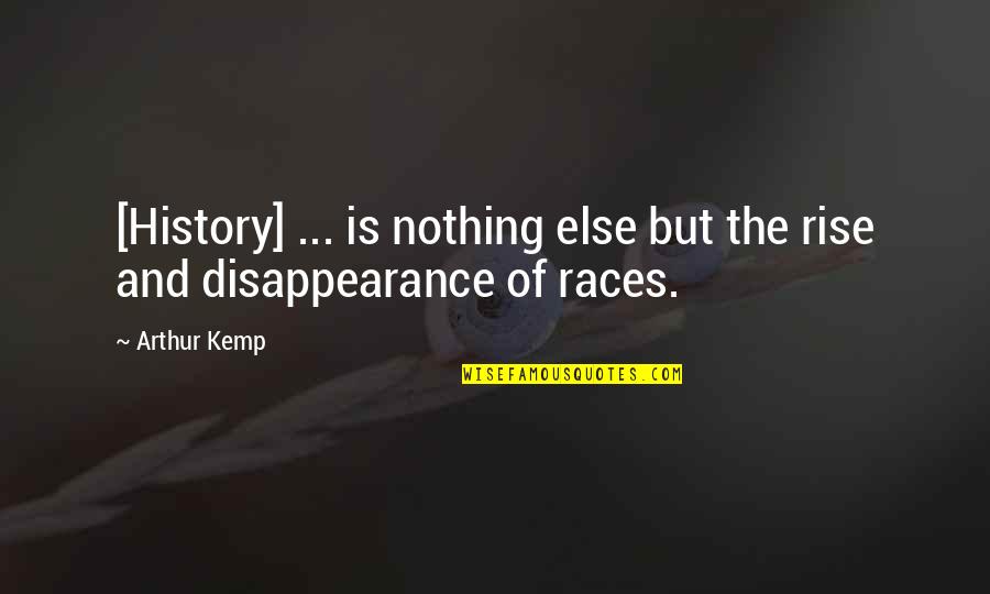Presentando La Quotes By Arthur Kemp: [History] ... is nothing else but the rise