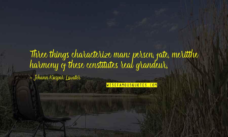 Presentando La Quotes By Johann Kaspar Lavater: Three things characterize man: person, fate, meritthe harmony