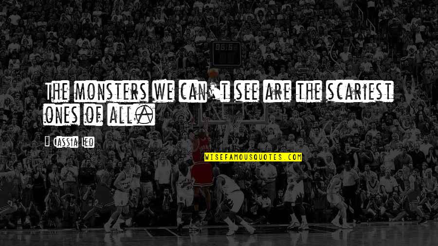 Presentandome Quotes By Cassia Leo: The monsters we can't see are the scariest