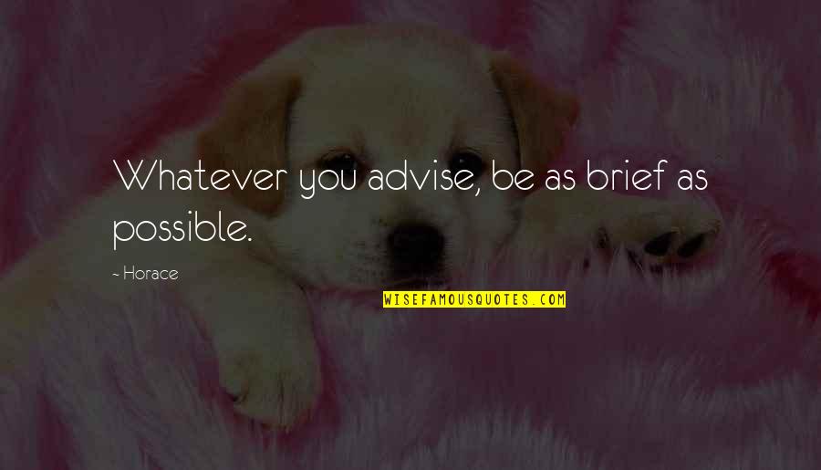 Presentara Lleva Quotes By Horace: Whatever you advise, be as brief as possible.