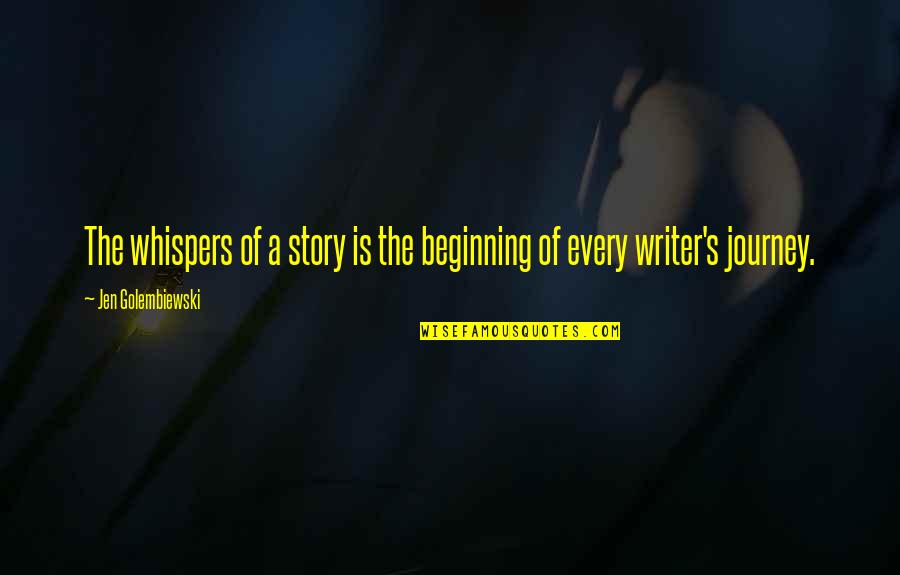 Presentara Lleva Quotes By Jen Golembiewski: The whispers of a story is the beginning Presentara Lleva Quotes By Jen Golembiewski: The whispers of a story is the beginning