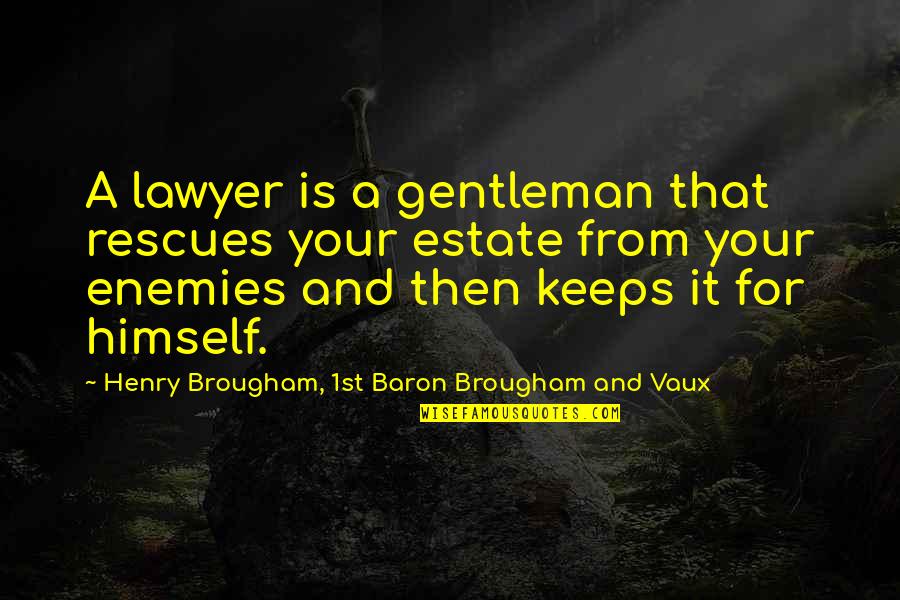 Presentare Conjugation Quotes By Henry Brougham, 1st Baron Brougham And Vaux: A lawyer is a gentleman that rescues your Presentare Conjugation Quotes By Henry Brougham, 1st Baron Brougham And Vaux: A lawyer is a gentleman that rescues your