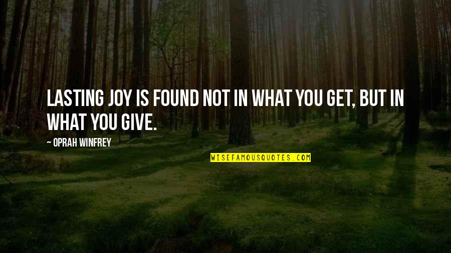 Presentare Conjugation Quotes By Oprah Winfrey: Lasting joy is found not in what you Presentare Conjugation Quotes By Oprah Winfrey: Lasting joy is found not in what you