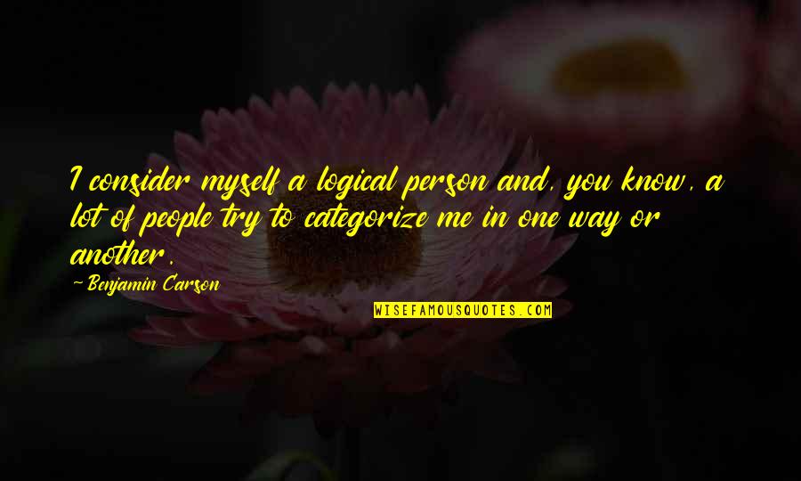 Presentarsi Conjugation Quotes By Benjamin Carson: I consider myself a logical person and, you