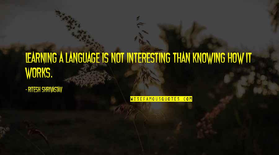 Presentarsi Conjugation Quotes By Ritesh Shrivastav: Learning a language is not interesting than knowing