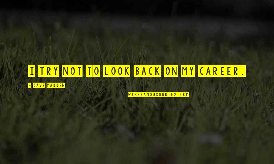 Presentation Design Quotes By Dave Madden: I try not to look back on my Presentation Design Quotes By Dave Madden: I try not to look back on my
