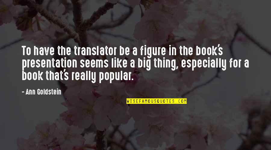 Presentation Quotes By Ann Goldstein: To have the translator be a figure in