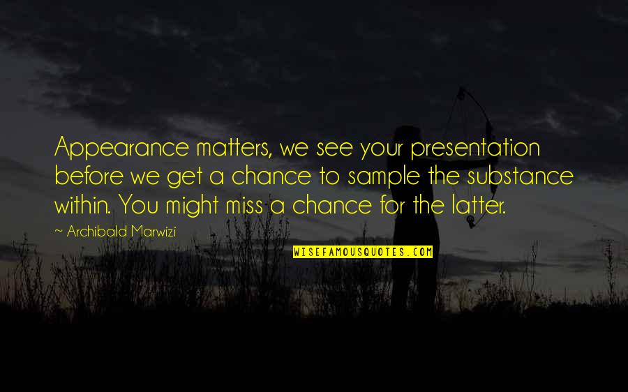 Presentation Quotes By Archibald Marwizi: Appearance matters, we see your presentation before we