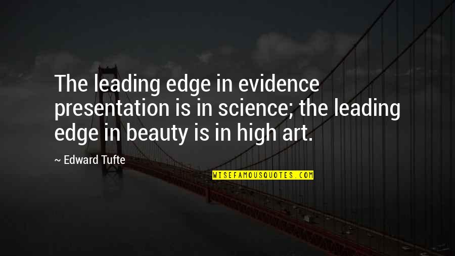 Presentation Quotes By Edward Tufte: The leading edge in evidence presentation is in