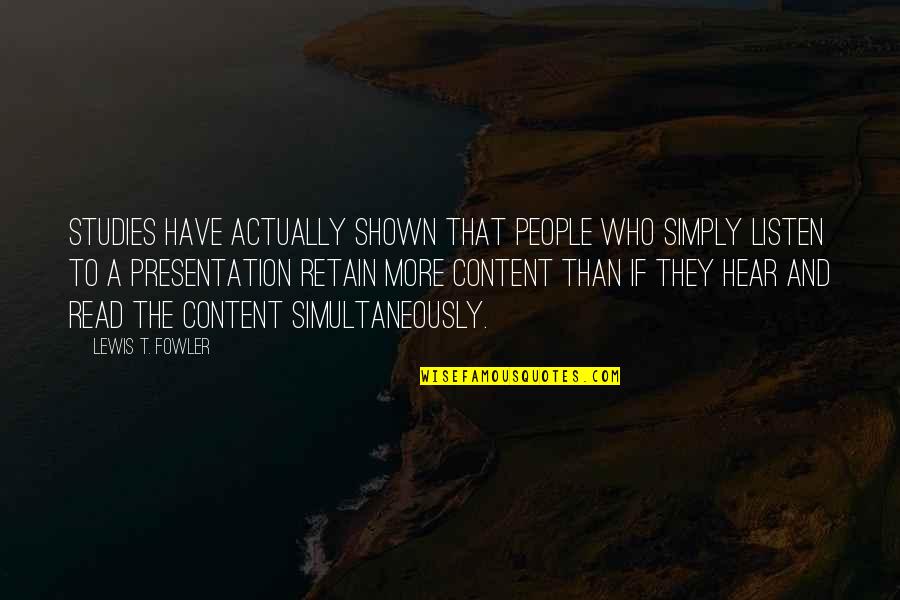Presentation Quotes By Lewis T. Fowler: Studies have actually shown that people who simply