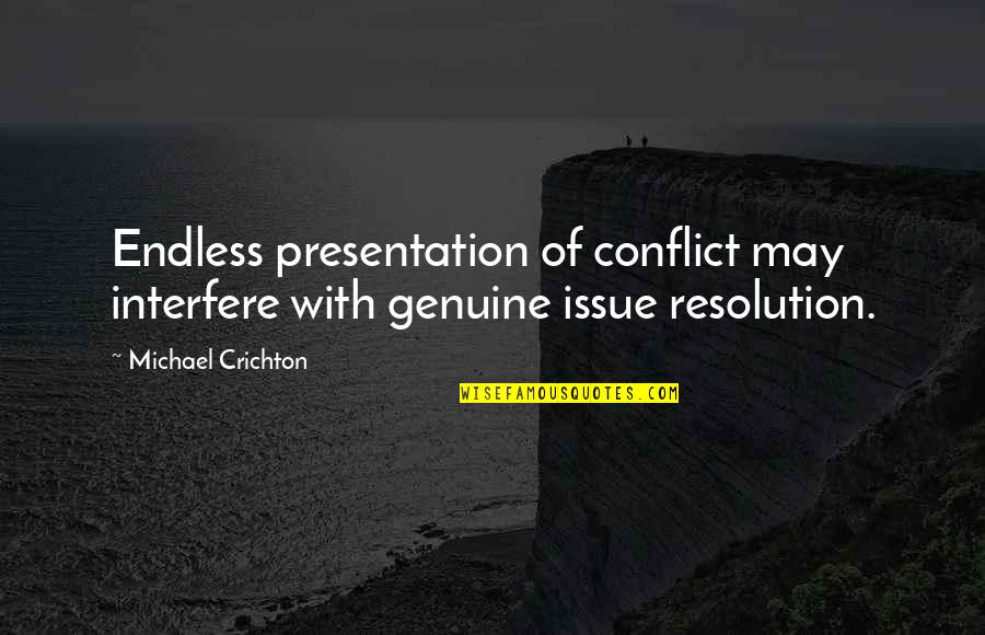 Presentation Quotes By Michael Crichton: Endless presentation of conflict may interfere with genuine