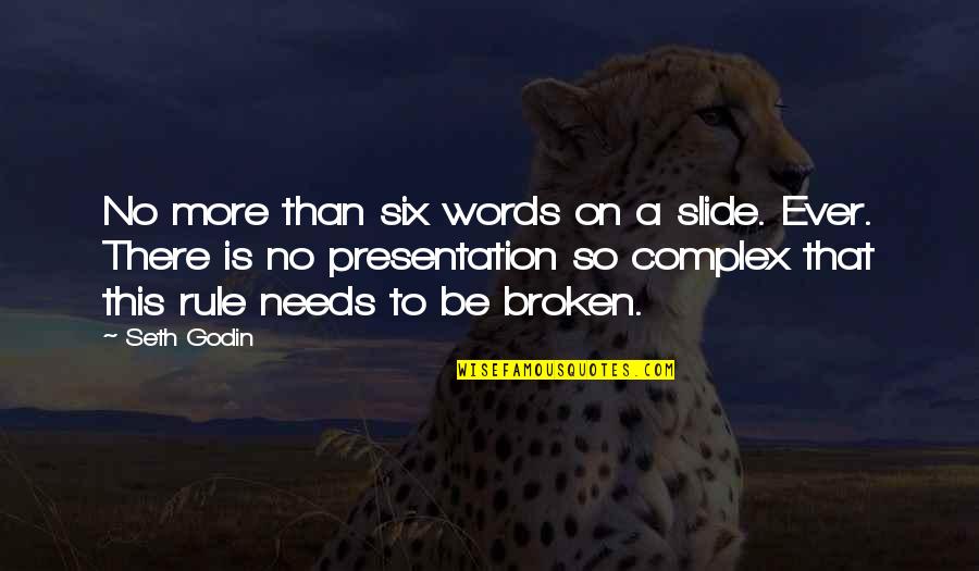 Presentation Quotes By Seth Godin: No more than six words on a slide.