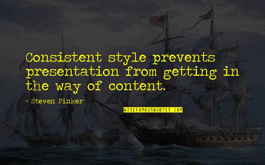 Presentation Quotes By Steven Pinker: Consistent style prevents presentation from getting in the