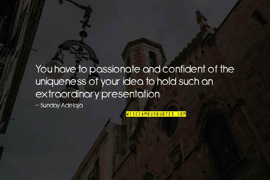 Presentation Quotes By Sunday Adelaja: You have to passionate and confident of the