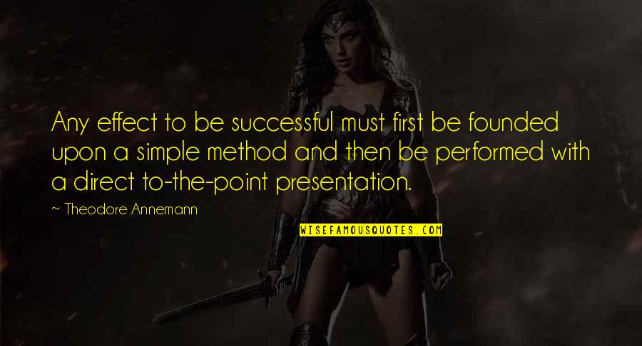 Presentation Quotes By Theodore Annemann: Any effect to be successful must first be