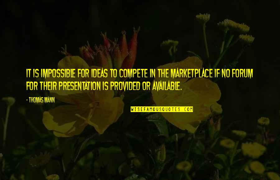 Presentation Quotes By Thomas Mann: It is impossible for ideas to compete in