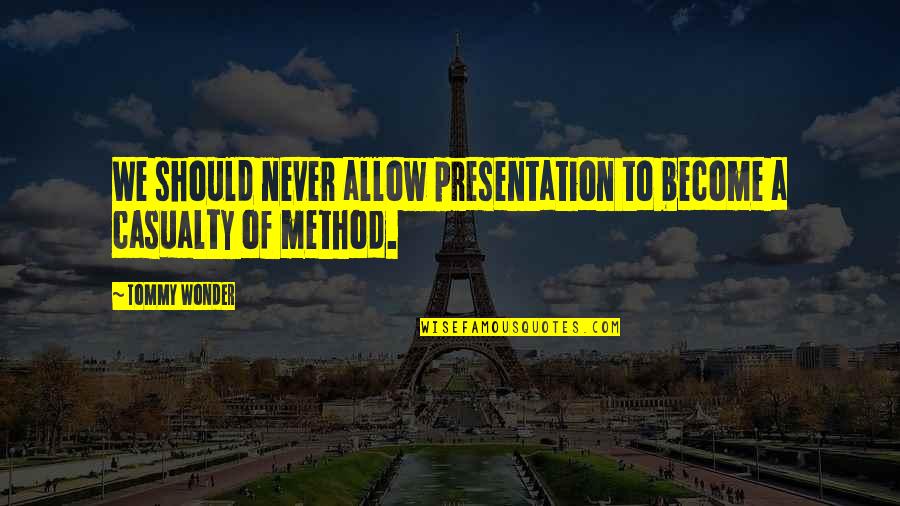 Presentation Quotes By Tommy Wonder: We should never allow presentation to become a