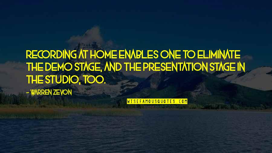 Presentation Quotes By Warren Zevon: Recording at home enables one to eliminate the