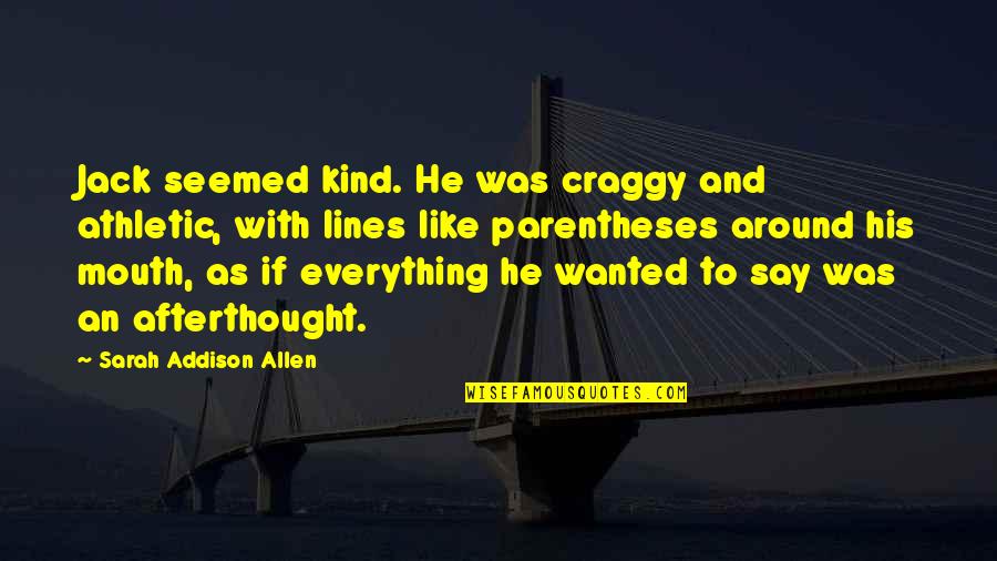 Presentation Startup Quotes By Sarah Addison Allen: Jack seemed kind. He was craggy and athletic,