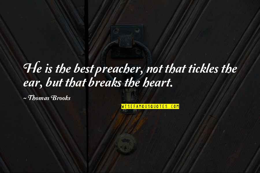 Presentational Acting Quotes By Thomas Brooks: He is the best preacher, not that tickles