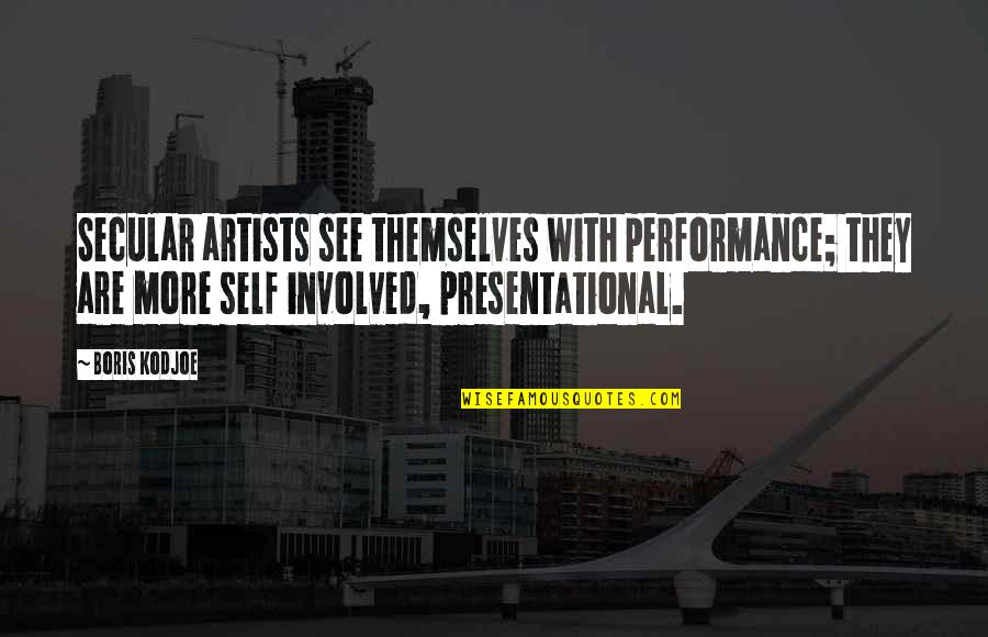 Presentational Quotes By Boris Kodjoe: Secular artists see themselves with performance; they are