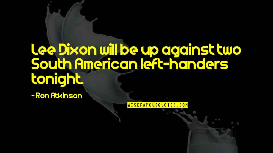 Presentations In Class Quotes By Ron Atkinson: Lee Dixon will be up against two South