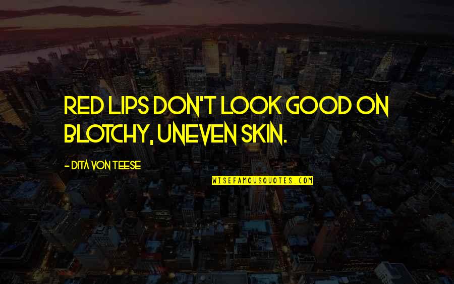 Presentations Motivational Quotes By Dita Von Teese: Red lips don't look good on blotchy, uneven Presentations Motivational Quotes By Dita Von Teese: Red lips don't look good on blotchy, uneven
