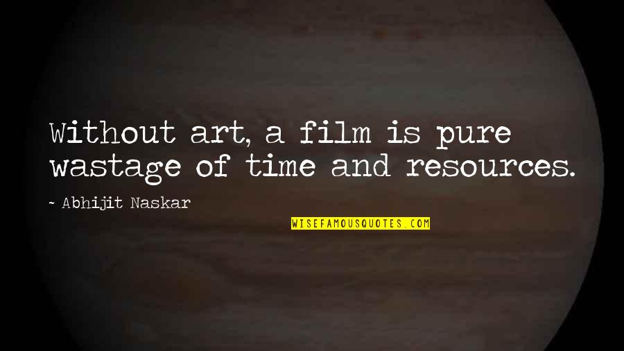 Presentative Quotes By Abhijit Naskar: Without art, a film is pure wastage of Presentative Quotes By Abhijit Naskar: Without art, a film is pure wastage of