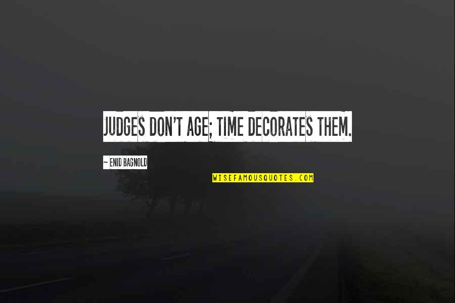 Presente Quotes By Enid Bagnold: Judges don't age; time decorates them. Presente Quotes By Enid Bagnold: Judges don't age; time decorates them.