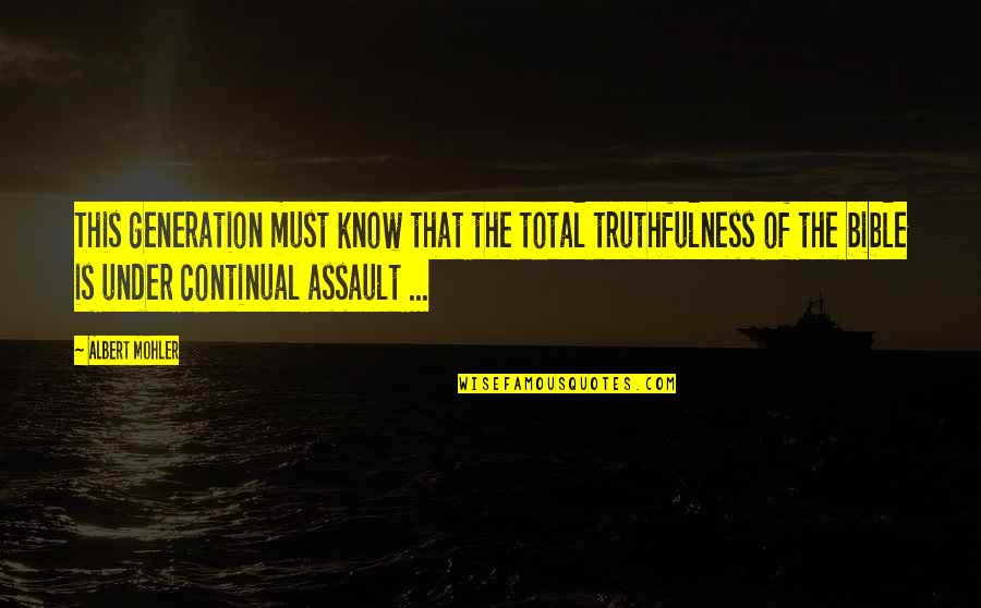 Presenteados Quotes By Albert Mohler: This generation must know that the total truthfulness