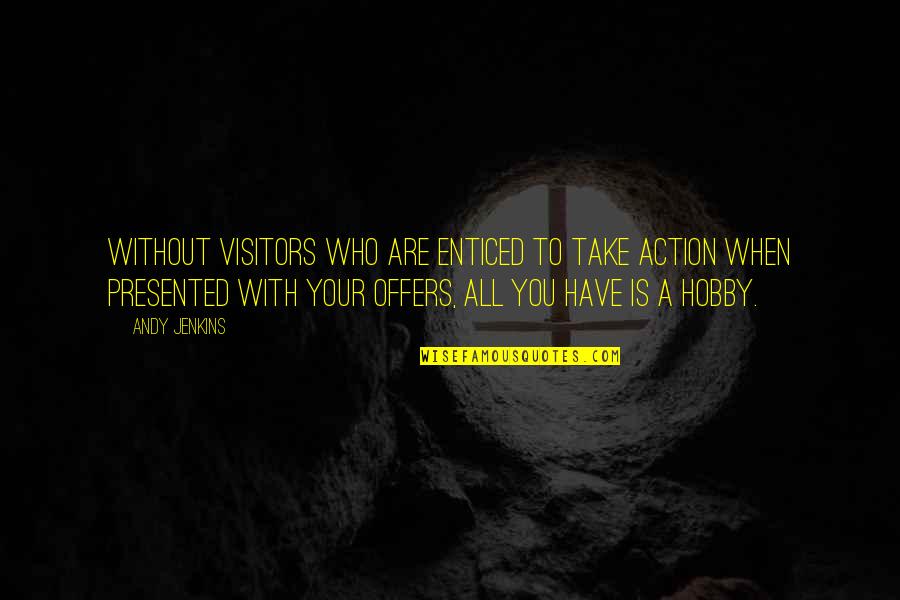 Presented Quotes By Andy Jenkins: Without Visitors who are enticed to take action