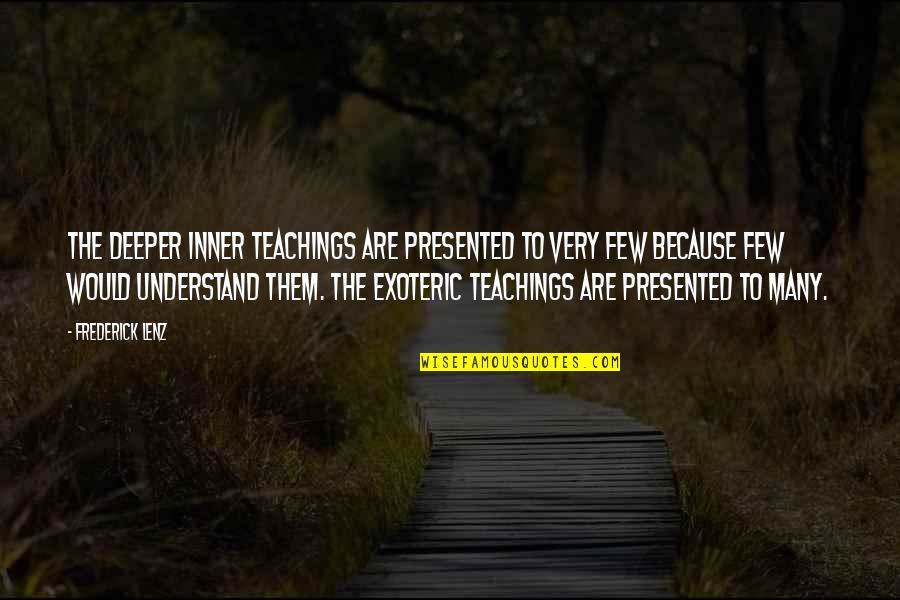 Presented Quotes By Frederick Lenz: The deeper inner teachings are presented to very
