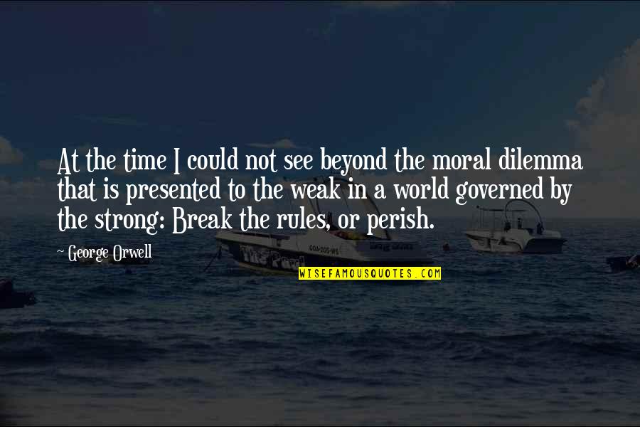 Presented Quotes By George Orwell: At the time I could not see beyond