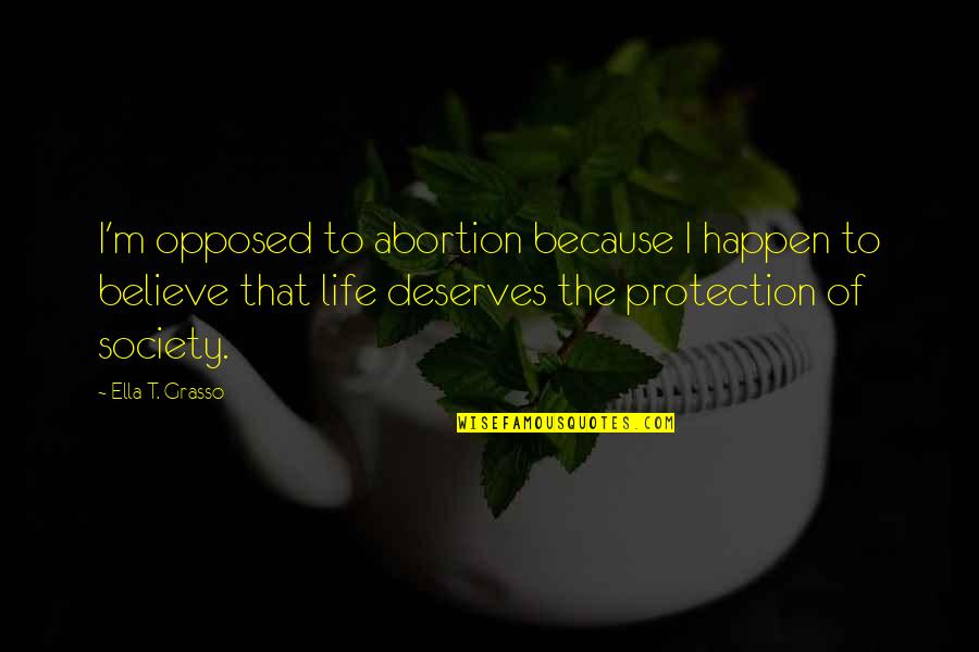 Presenter Media Quotes By Ella T. Grasso: I'm opposed to abortion because I happen to Presenter Media Quotes By Ella T. Grasso: I'm opposed to abortion because I happen to