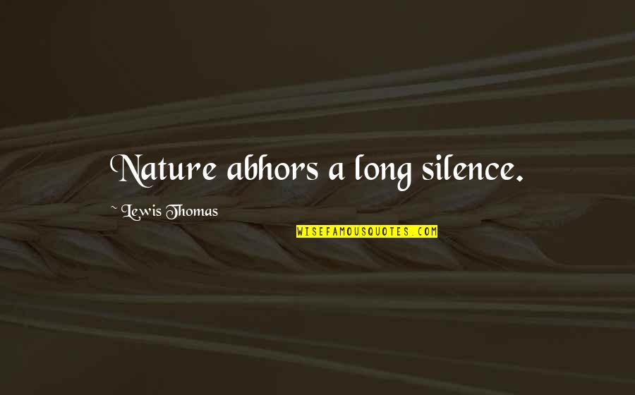 Presenter Pro Quotes By Lewis Thomas: Nature abhors a long silence. Presenter Pro Quotes By Lewis Thomas: Nature abhors a long silence.