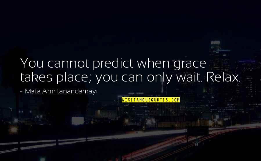 Presenters On Escape Quotes By Mata Amritanandamayi: You cannot predict when grace takes place; you Presenters On Escape Quotes By Mata Amritanandamayi: You cannot predict when grace takes place; you