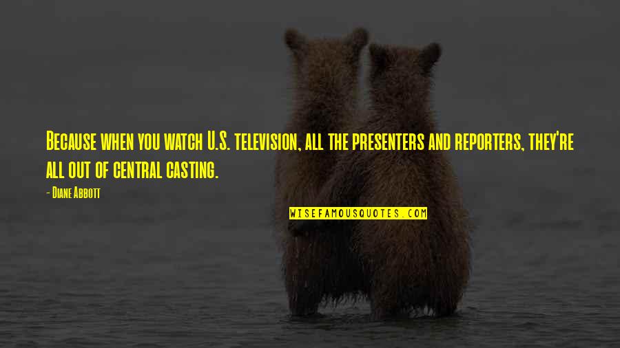 Presenters Quotes By Diane Abbott: Because when you watch U.S. television, all the