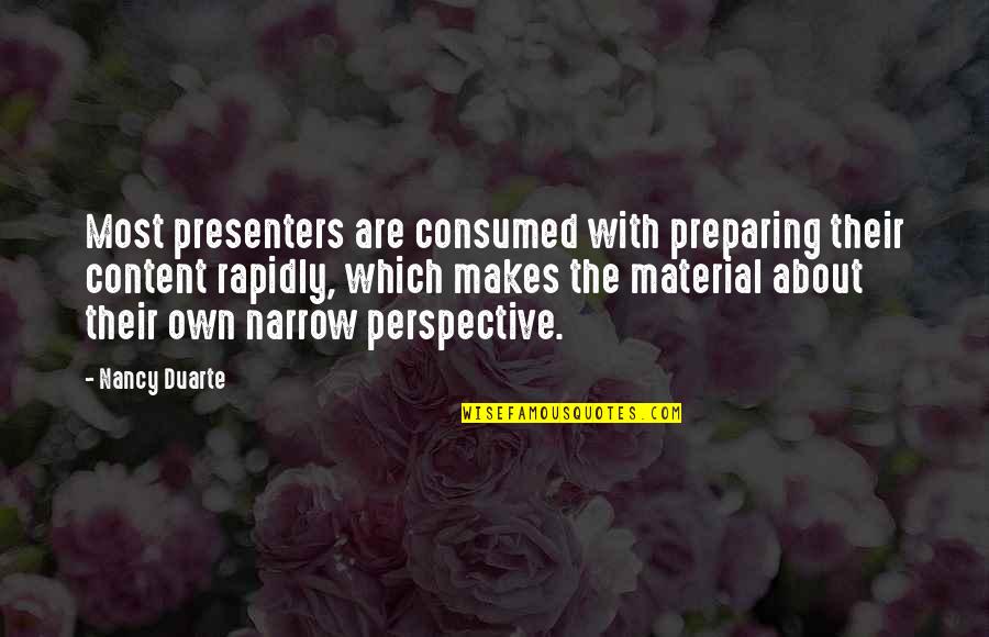 Presenters Quotes By Nancy Duarte: Most presenters are consumed with preparing their content