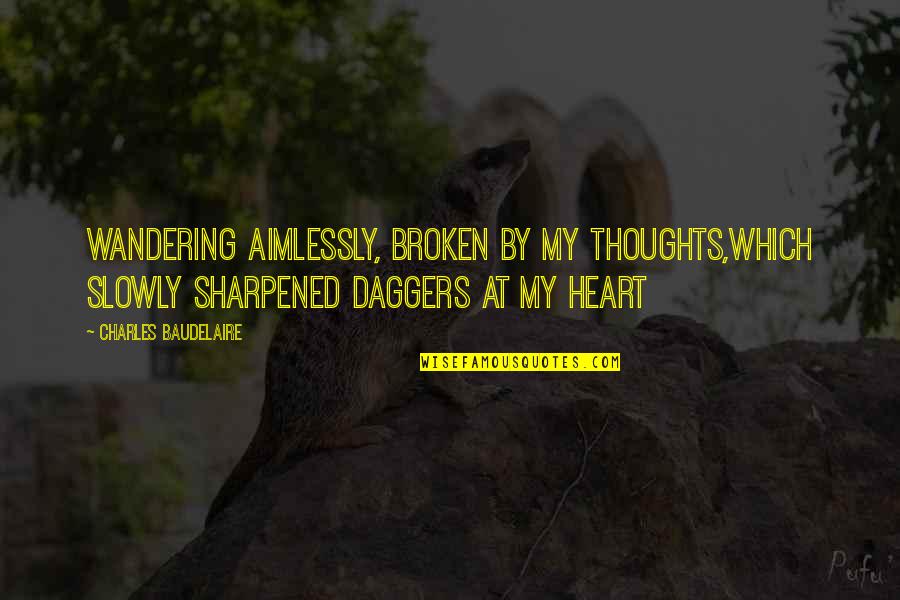 Presenters Synonym Quotes By Charles Baudelaire: Wandering aimlessly, broken by my thoughts,Which slowly sharpened