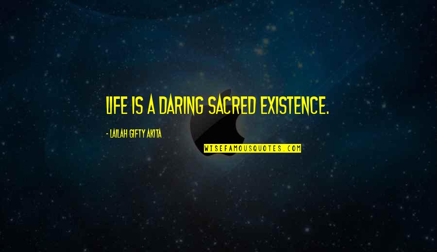 Presenters Synonym Quotes By Lailah Gifty Akita: Life is a daring sacred existence.
