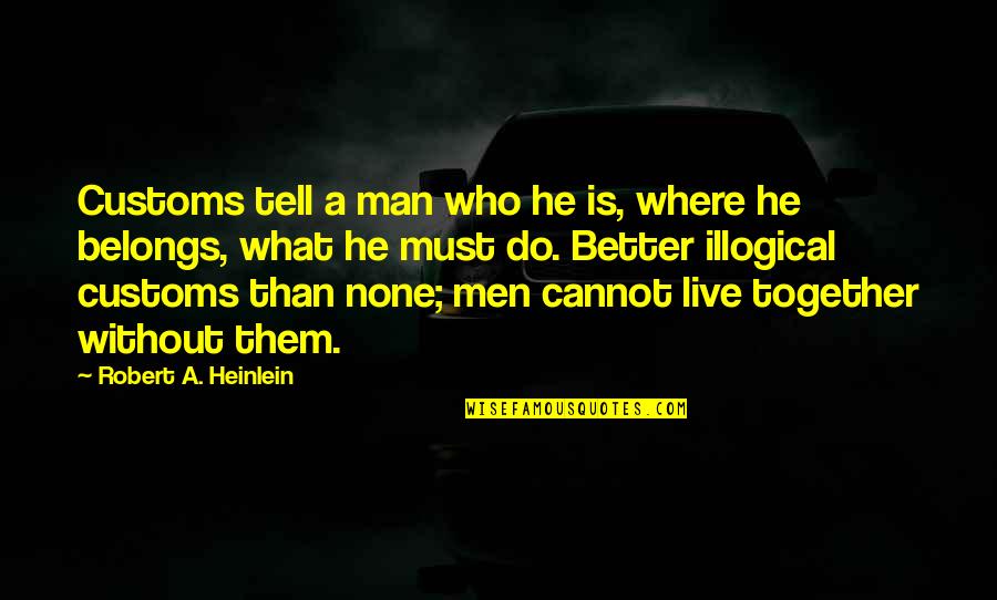 Presenters Synonym Quotes By Robert A. Heinlein: Customs tell a man who he is, where